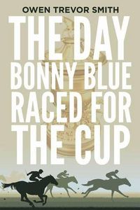 Cover image for The Day Bonny Blue Raced for the Cup