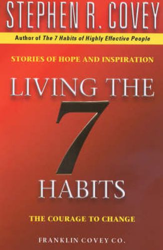 Living The 7 Habits: The Courage To Change