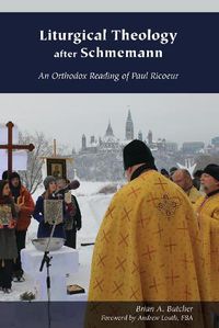 Cover image for Liturgical Theology after Schmemann: An Orthodox Reading of Paul Ricoeur