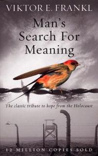 Cover image for Man's Search For Meaning: The classic tribute to hope from the Holocaust