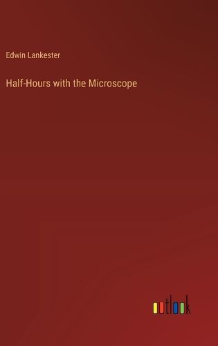 Half-Hours with the Microscope