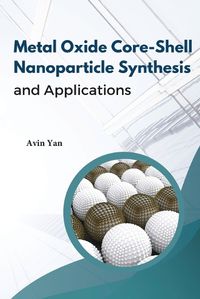 Cover image for Metal Oxide Core-Shell Nanoparticle Synthesis And Applications