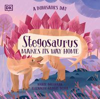 Cover image for A Dinosaur's Day: Stegosaurus Makes Its Way Home