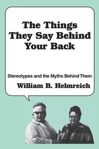 Cover image for The Things They Say behind Your Back: Stereotypes and the Myths Behind Them