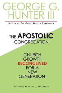 Cover image for The Apostolic Congregation: Church Growth Reconceived for a New Congregation