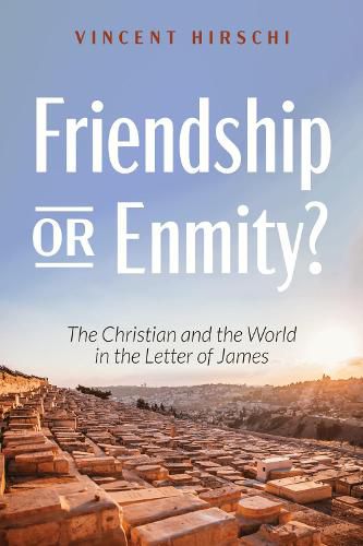 Cover image for Friendship or Enmity?: The Christian and the World in the Letter of James