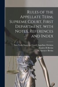 Cover image for Rules of the Appellate Term, Supreme Court, First Department, With Notes, References and Index