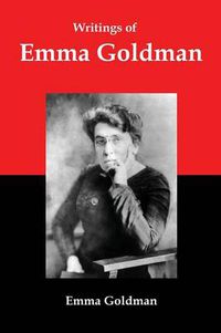 Cover image for Writings of Emma Goldman: Essays on Anarchism, Feminism, Socialism, and Communism