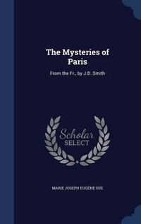 Cover image for The Mysteries of Paris: From the Fr., by J.D. Smith