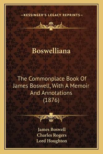 Boswelliana: The Commonplace Book of James Boswell, with a Memoir and Annotations (1876)