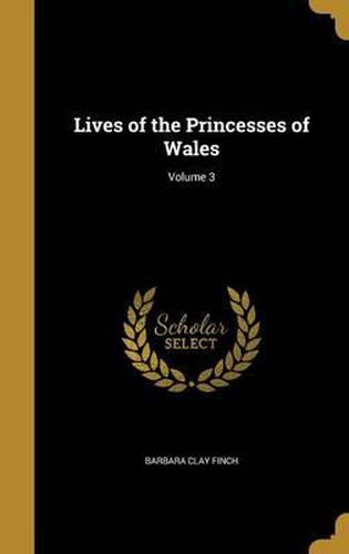 Cover image for Lives of the Princesses of Wales; Volume 3