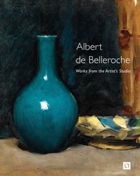 Cover image for Albert de Belleroche - Works from the Artist's Studio & Catalogue Raisonne of the Lithographic Work