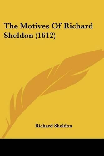 Cover image for The Motives of Richard Sheldon (1612)