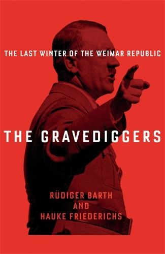 Cover image for The Gravediggers: 1932, The Last Winter of the Weimar Republic