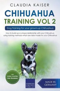 Cover image for Chihuahua Training Vol. 2: Dog Training for Your Grown-up Chihuahua