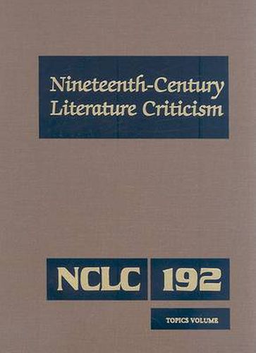 Cover image for Nineteenth-Century Literature Criticism: Excerpts from Criticism of the Works of Nineteenth-Century Novelists, Poets, Playwrights, Short-Story Writers, & Other Creative Writers