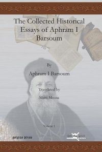 Cover image for The Collected Historical Essays of Aphram I Barsoum (Vol 1)