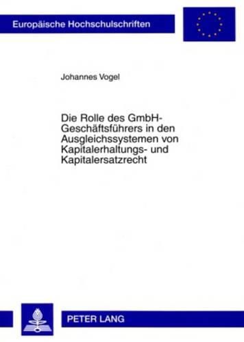 Cover image for Die Rolle Des Gmbh-Geschaeftsfuehrers in Den Ausgleichssystemen Von Kapitalerhaltungs- Und Kapitalersatzrecht