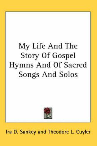 Cover image for My Life and the Story of Gospel Hymns and of Sacred Songs and Solos