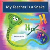 Cover image for My Teacher is a Snake the Letter H