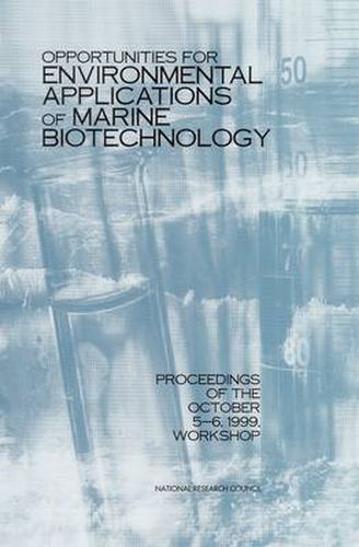 Opportunities for Environmental Applications of Marine Biotechnology: Proceedings of the October 5-6, 1999, Workshop