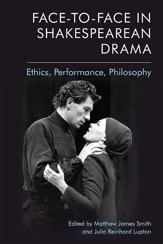 Cover image for Face-To-Face in Shakespearean Drama: Ethics, Performance, Philosophy