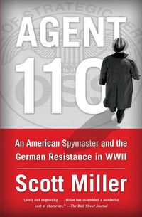 Cover image for Agent 110: An American Spymaster and the German Resistance in WWII