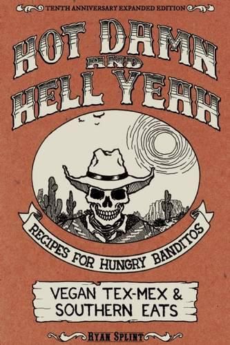 Cover image for Hot Damn And Hell Yeah: Recipes for Hungry Bandito. Vegan Tex-Mex and Southern Eats