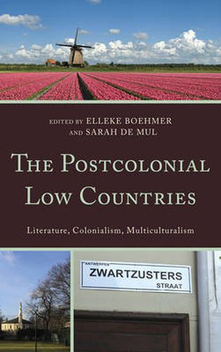 The Postcolonial Low Countries: Literature, Colonialism, and Multiculturalism