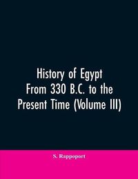 Cover image for History Of Egypt From 330 B.C. To The Present Time (Volume III)