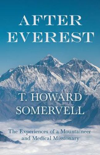 Cover image for After Everest - The Experiences of a Mountaineer and Medical Missionary