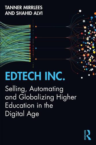 Cover image for EdTech Inc.: Selling, Automating and Globalizing Higher Education in the Digital Age