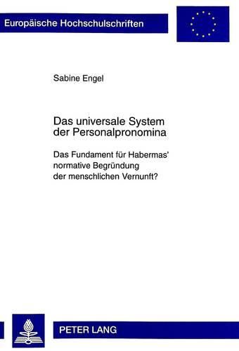 Cover image for Das Universale System Der Personalpronomina: Das Fundament Fuer Habermas' Normative Begruendung Der Menschlichen Vernunft?