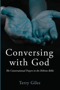 Cover image for Conversing with God: The Conversational Prayers in the Hebrew Bible