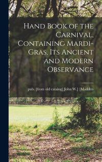 Cover image for Hand Book of the Carnival, Containing Mardi-Gras, its Ancient and Modern Observance