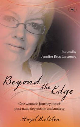 Cover image for Beyond the Edge: One Woman's Journey Out Of Post-Natal Depression And Anxiety