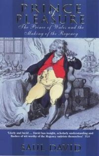 Cover image for Prince Of Pleasure: The Prince of Wales and the Making of the Regency