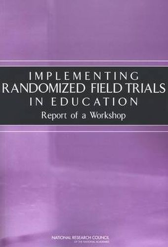 Cover image for Implementing Randomized Field Trials in Education: Report of a Workshop