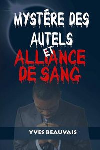 Cover image for MYSTERE DES AUTELS ET ALLIANCE DE SANG