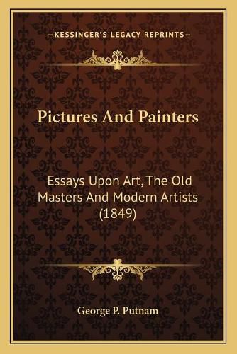 Pictures and Painters: Essays Upon Art, the Old Masters and Modern Artists (1849)