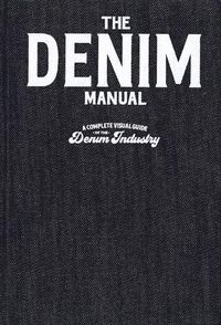 Cover image for The Denim Manual: A Complete Visual Guide for the Denim Industry