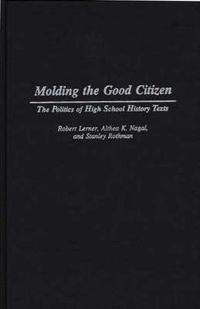 Cover image for Molding the Good Citizen: The Politics of High School History Texts