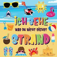 Cover image for Ich sehe was du nicht siehst - Strand: Findest du den Bikini, das Handtuch und das Eis? Ein lustiges Suchen und Finden im Sommerspiel fur 2-4 jahrige Kinder!