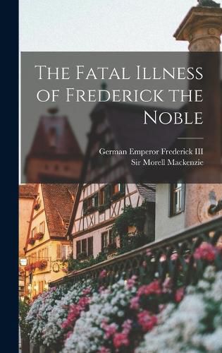 The Fatal Illness of Frederick the Noble