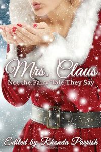 Cover image for Mrs. Claus: Not the Fairy Tale They Say