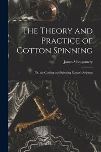 Cover image for The Theory and Practice of Cotton Spinning