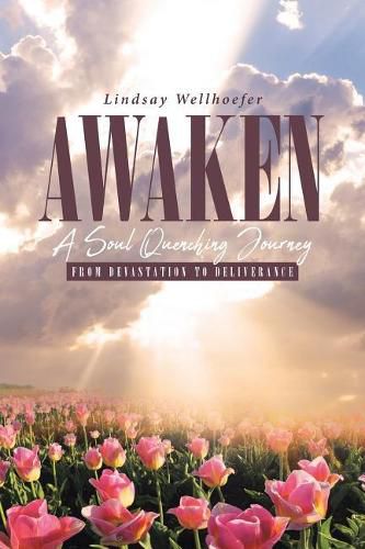 Cover image for Awaken: A Soul Quenching Journey: From Devastation to Deliverance