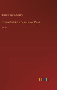 Cover image for French Classics a Selection of Plays