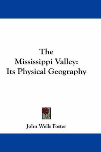 The Mississippi Valley: Its Physical Geography