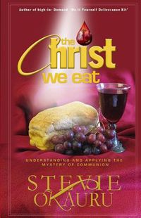 Cover image for The Christ we eat: Understanding and applying the mystery of communion